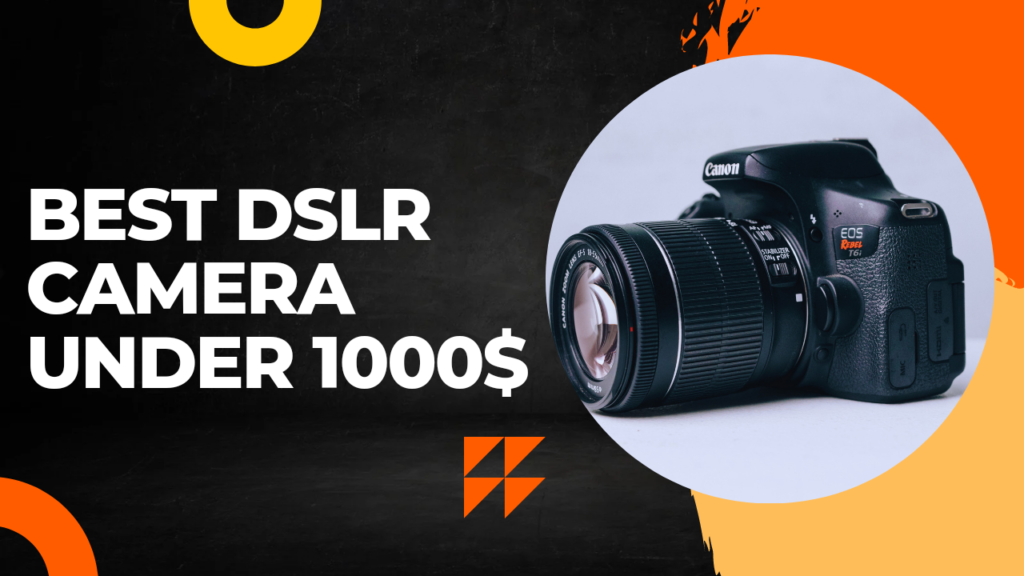 Best DSLR Cameras under $1000