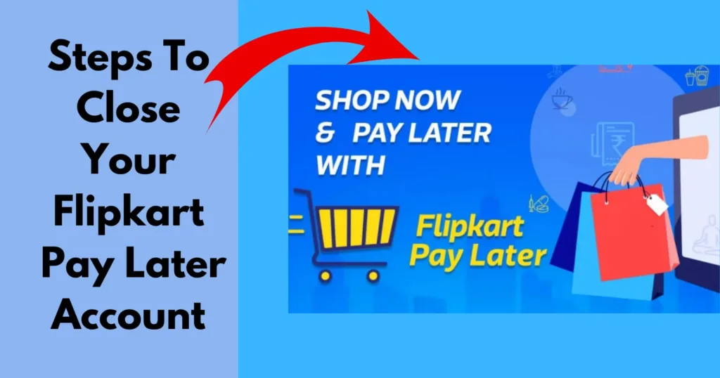 How To Close Flipkart Pay Later Account